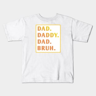 dad daddy dad bruh Kids T-Shirt